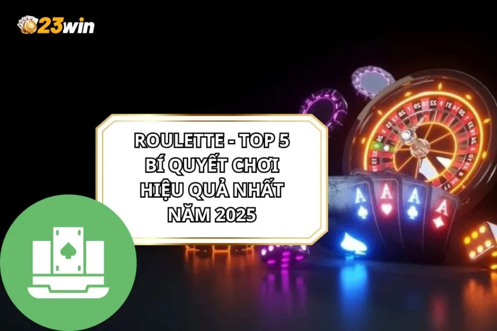 Roulette - Top 5 Bí Quyết Chơi Hiệu Quả Nhất Năm 2026 1 Roulette