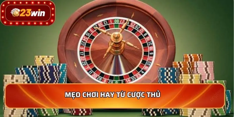 Roulette - Top 5 Bí Quyết Chơi Hiệu Quả Nhất Năm 2026 4 Mẹo chơi hay từ cược thủ