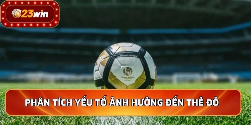 Kèo Thẻ Đỏ - Top Những Mẹo Soi Kèo Chuẩn Xác Nhất 2026 4 Phân tích yếu tố ảnh hưởng đến thẻ đỏ
